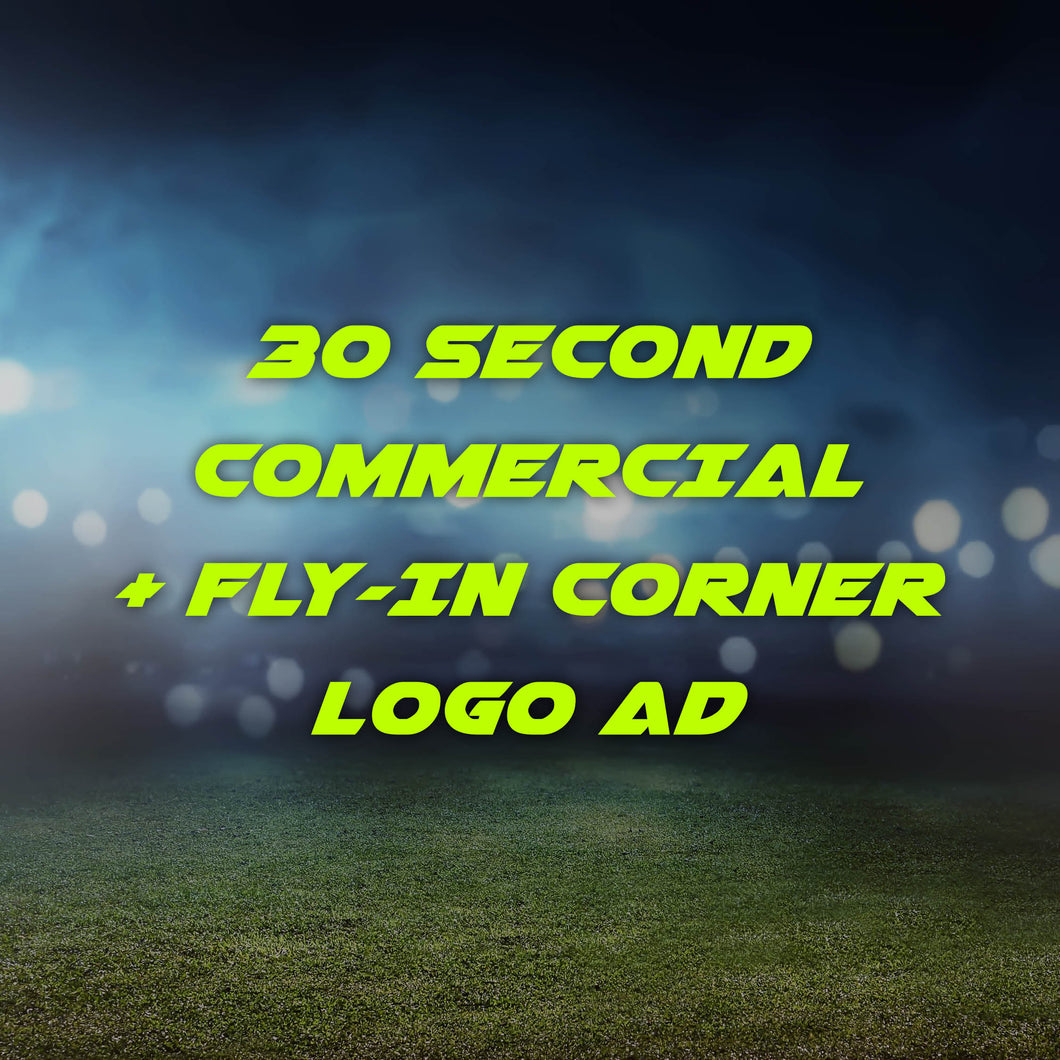 30 Second Commercials + Fly-In Corner Logo Ads